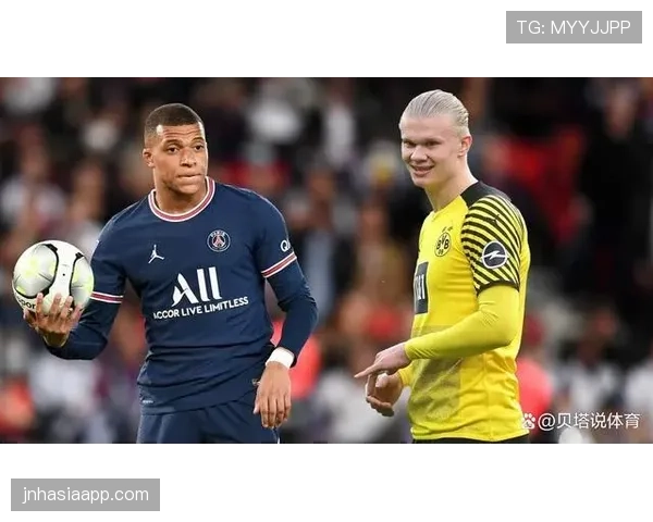 姆巴佩与哈兰德进攻效率差异及战术角色解析